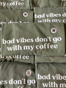 Bad Vibes Don't go with my Coffee T-Shirt